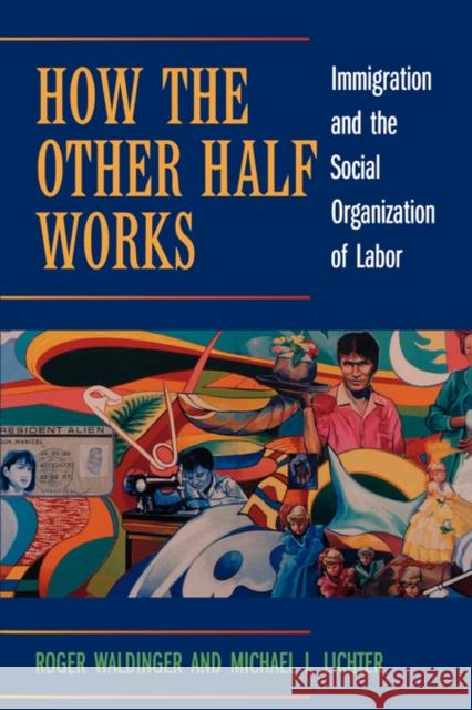 How the Other Half Works: Immigration and the Social Organization of Labor Waldinger, Roger 9780520231627 University of California Press - książka