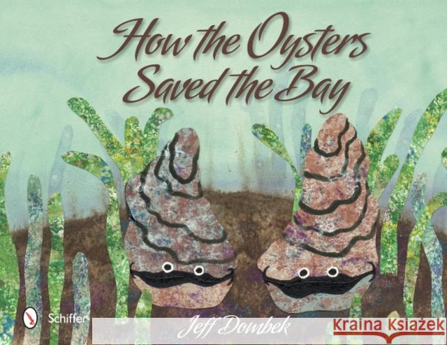 How the Oysters Saved the Bay Jeff Dombek 9780764342837 Schiffer Publishing - książka