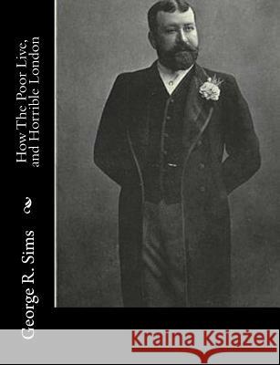 How The Poor Live, and Horrible London Sims, George R. 9781517337414 Createspace - książka