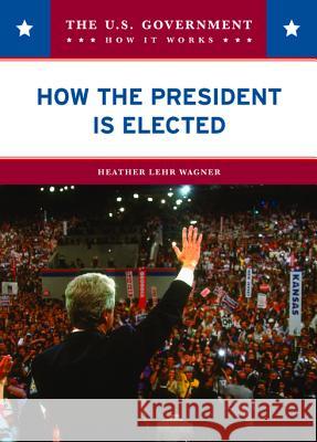 How the President is Elected Heather Lehr Wagner 9780791094181 Chelsea House Publications - książka