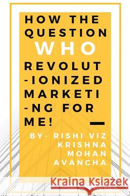 How the question, Who, revolutionized marketing for me Krishna Mohan Avancha 9781093109986 Independently Published - książka