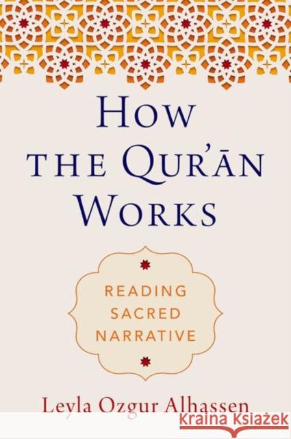 How the Qur\'an Works: Reading Sacred Narrative Leyla (Independent Scholar) Ozgur Alhassen 9780197654606 Oxford University Press Inc - książka