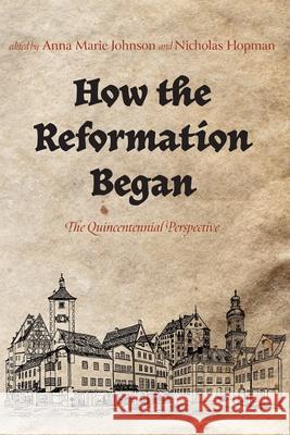 How the Reformation Began Anna Marie Johnson Nicholas Hopman  9781666733846 Pickwick Publications - książka