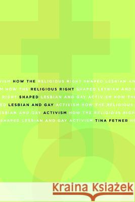 How the Religious Right Shaped Lesbian and Gay Activism Tina Fetner 9780816649174 University of Minnesota Press - książka