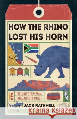 How the Rhino Lost His Horn: Cautionary Tales from Appalachia to Africa Jack Rathmell 9781917523264 Whitefox Publishing - książka