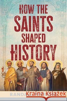 How the Saints Shaped History Randy Petrides 9781639660216 Not Avail - książka