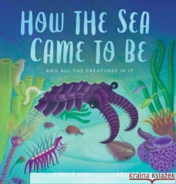 How the Sea Came to Be: And All the Creatures in It Jennifer Berne 9780802854780 William B Eerdmans Publishing Co - książka