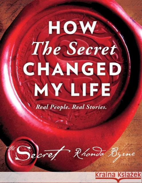 How the Secret Changed My Life: Real People. Real Stories. Rhonda Byrne 9781501138263 Atria Books - książka