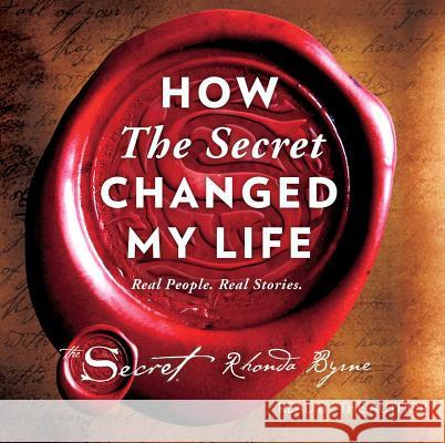 How the Secret Changed My Life: Real People. Real Stories. Byrne, Rhonda 9781508232179 Simon & Schuster Audio - książka