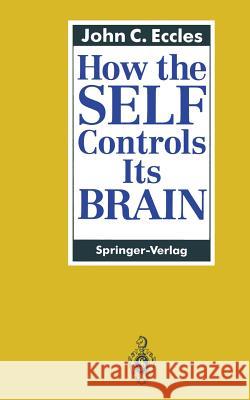 How the Self Controls Its Brain Eccles, John C. 9783642492266 Springer - książka