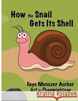 How the Snail Gets Its Shell Faye Mencze Phanminhtuan Phanminhtuan 9781530755691 Createspace Independent Publishing Platform - książka