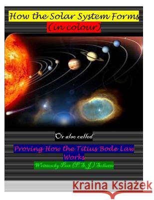 How the Solar System Forms (In Colour): Proving the Titius Bode law working Schutte, Peet (P S. J. ). 9781502851321 Createspace - książka