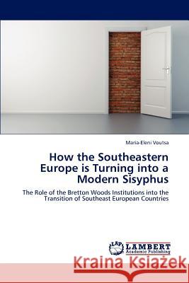 How the Southeastern Europe is Turning into a Modern Sisyphus Voutsa, Maria-Eleni 9783659221583 LAP Lambert Academic Publishing - książka