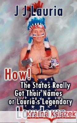 How! the States Really Got Their Names or Lauria's Legendary Lowdown J. J. Lauria 9781434353221 Authorhouse - książka