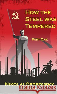 How the Steel Was Tempered: Part One (Mass Market Paperback) Nikolai Ostrovsky, J T Marsh 9781775289036 J.T. Marsh - książka