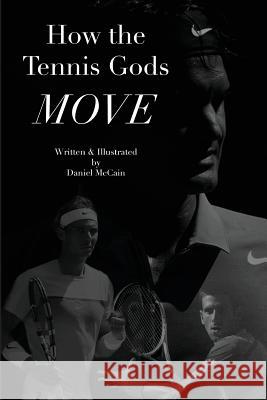 How the Tennis Gods Move Daniel McCain 9781508983880 Createspace - książka