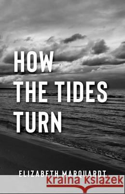 How the Tides Turn Elizabeth Marquardt 9781986826631 Createspace Independent Publishing Platform - książka