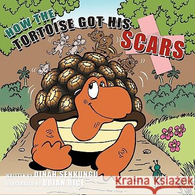 How the Tortoise Got His Scars Dinah Senkungu 9781456718114 Authorhouse - książka