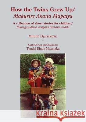 How the Twins Grew Up: A collection of short stories for children Djurickovic, Milutin 9780797486188 Mwanaka Media and Publishing - książka