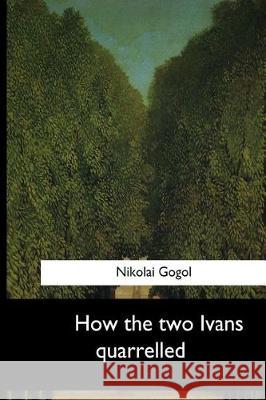 How the two Ivans quarrelled Cournos, John 9781545467206 Createspace Independent Publishing Platform - książka