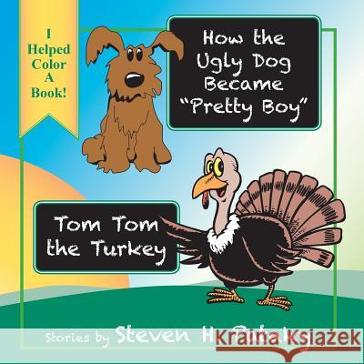 How the Ugly Dog Became Pretty Boy Tom Tom the Turkey Steven H. Pataky Charlotte L. Fox Makayla M. Petrow 9780986153006 Fox Publications - książka