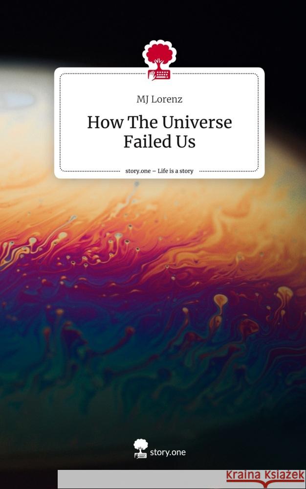 How The Universe Failed Us. Life is a Story - story.one Lorenz, MJ 9783711566645 story.one publishing - książka