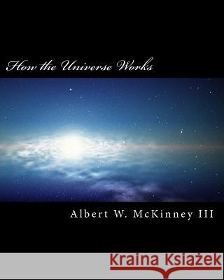 How the Universe Works Albert W. McKinne 9781720916369 Createspace Independent Publishing Platform - książka