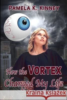 How the Vortex Changed My Life Pamela K. Kinney 9781975954321 Createspace Independent Publishing Platform - książka