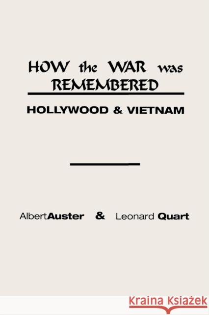 How the War Was Remembered: Hollywood and Vietnam Auster, Albert 9780275924799 Praeger Publishers - książka