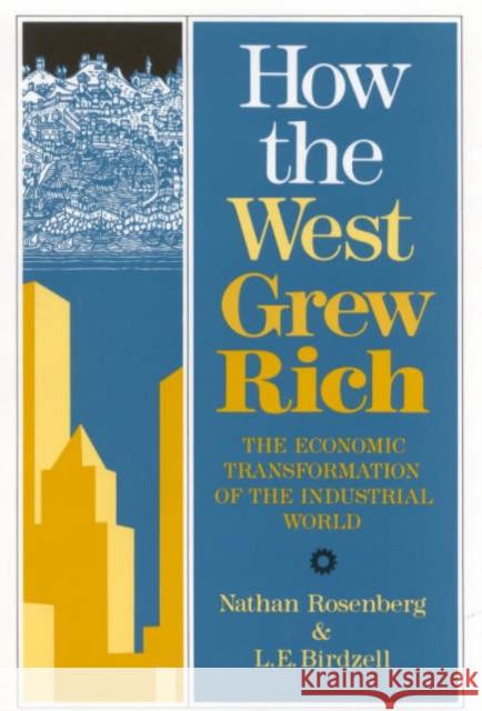 How the West Grew Rich: Economic Transformation of the Industrial World Nathan Rosenberg, L. E. Birdzell, Jr. 9781850430162 Bloomsbury Publishing PLC - książka