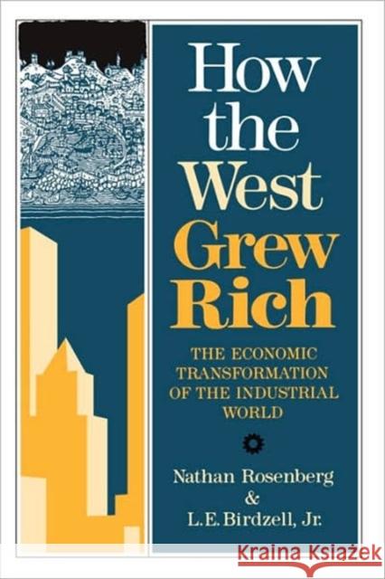 How the West Grew Rich: The Economic Transformation of the Industrial World L. E. Jr. Birdzell Nathan Rosenberg 9780465031092 Basic Books - książka