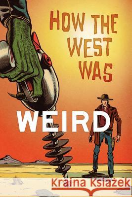 How the West Was Weird: 9 Tales from the Weird, Wild West Russ Anderso Derrick Ferguson Joel Jenkins 9781449580575 Createspace - książka