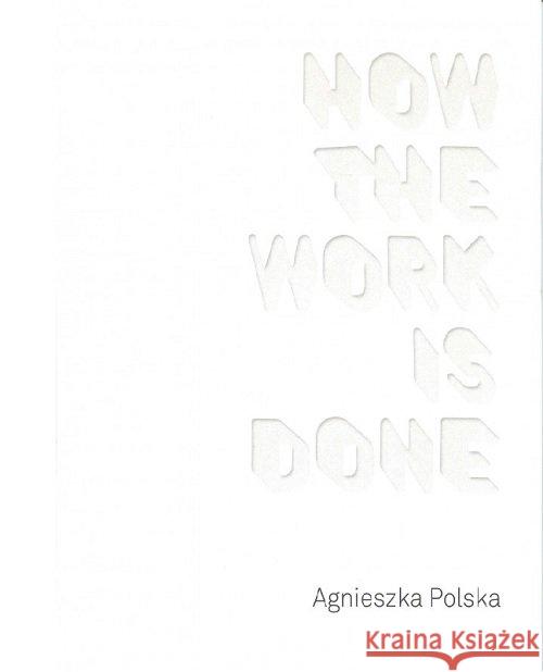 How the Work is Done Polska Agnieszka 9788361156697 CSW Ujazdowski - książka