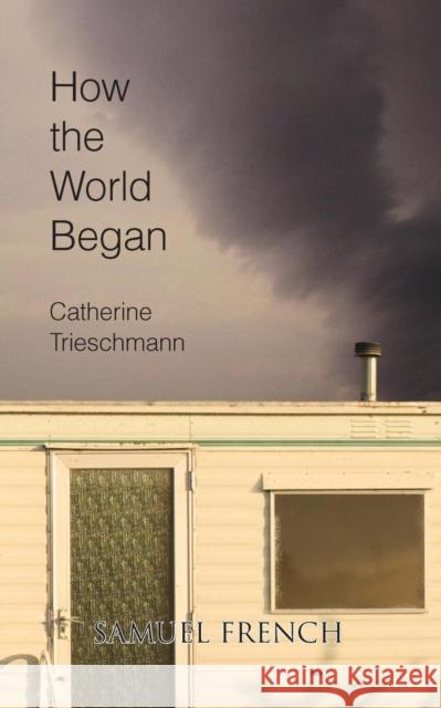 How the World Began Catherine Trieschmann 9780573700583 Samuel French Trade - książka