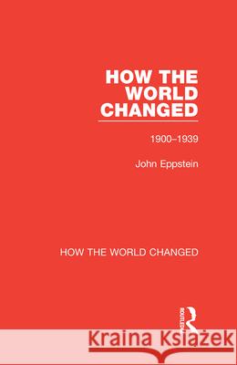 How the World Changed: Volume 1 1900-1939 John Eppstein 9780367773441 Routledge - książka