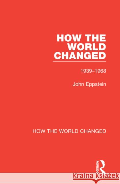 How the World Changed: Volume 2 1939-1968 John Eppstein 9780367773465 Routledge - książka