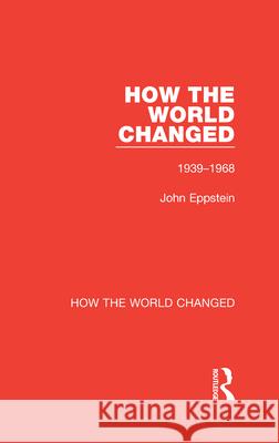 How the World Changed: Volume 2 1939-1968 John Eppstein 9780367773489 Routledge - książka