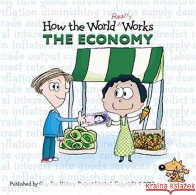 How the World Really Works: the Economy Guy Fox, UBS Investment Bank 9781904711223 Guy Fox Publishing - książka