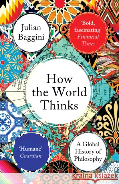 How the World Thinks: A Global History of Philosophy Julian Baggini 9781783782307 Granta Books - książka