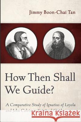 How Then Shall We Guide? Jimmy Boon-Chai Tan   9781666735253 Pickwick Publications - książka