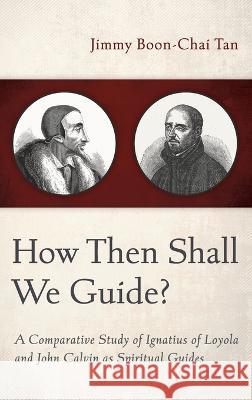 How Then Shall We Guide? Jimmy Boon-Chai Tan   9781666792140 Pickwick Publications - książka