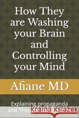 How They are Washing your Brain and Controlling your Mind: Explaining propaganda and Thought Modification Afiane  Afiane 9781386752882 Draft2digital - książka