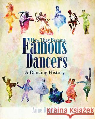 How They Became Famous Dancers: A Dancing History Anne Dunkin Christy Little 9780997713503 Bradford Willis - książka