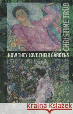 How They Love Their Gardens Mark Miscovich Christine Tr 9781944608972 KBR - książka