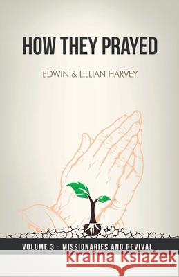 How They Prayed Vol 3 Missionaries and Revival Edwin F. Harvey Lillian G. Harvey 9781932774313 Harvey Christian Publishers Inc. - książka