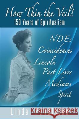 How Thin the Veil! 150 Years of Spiritualism Linda Pendleton 9781546582205 Createspace Independent Publishing Platform - książka