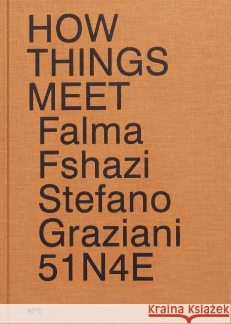 How Things Meet 51N4E Stefano Graziani Falma Fshazi Falma Fshazi 9789490800468 APE - książka