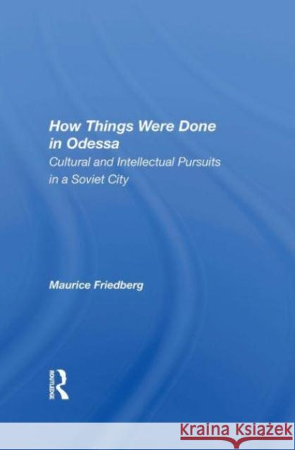 How Things Were Done In Odessa Maurice Friedberg 9780367164867 Taylor & Francis - książka