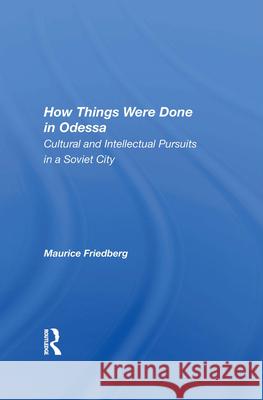 How Things Were Done in Odessa: Cultural and Intellectual Pursuits in a Soviet City Maurice Friedberg 9780367014995 Routledge - książka