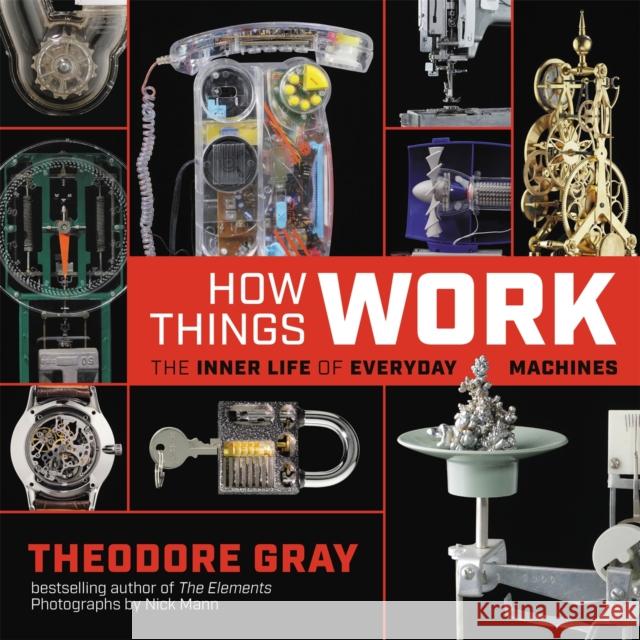 How Things Work: The Inner Life of Everyday Machines Theodore Gray Nick Mann 9780316445436 Black Dog & Leventhal Publishers - książka